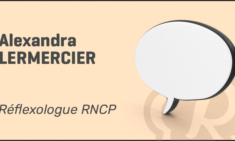 Témoignage & partage d’expérience d&rsquo;Alexandra Lemercier